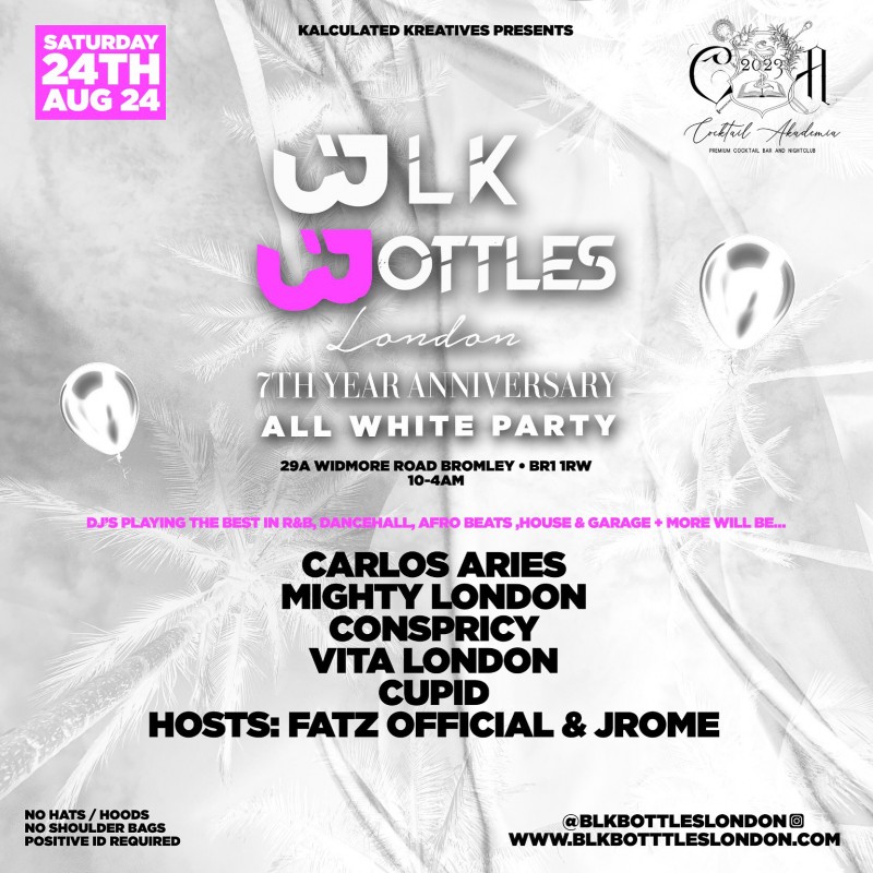 BLK BOTTLES LONDON ALL WHITE PARTY SAT 24th AUG